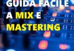 Guida pratica introduttiva a mix e mastering